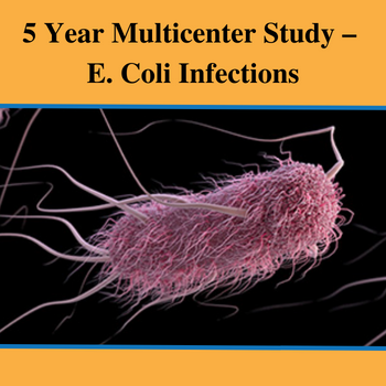 5 Year Multicenter Study – E. Coli Infections